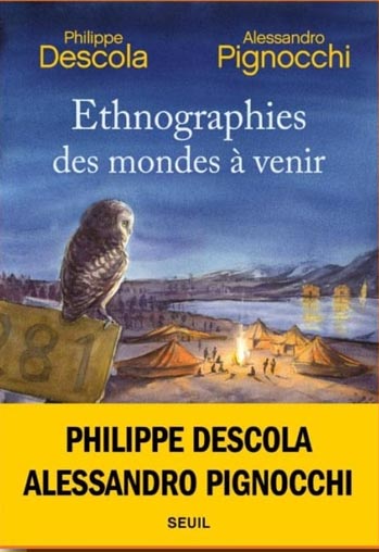 Ethnographies des mondes à venir de Philippe Descola et Alessandro Pignocchi